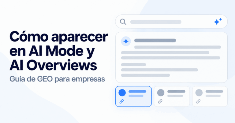 Guía de GEO para aparecer en AI Mode y AI Overviews de Google